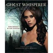 Ghost Whisperer: The Spirit Guide by Moses, Kim; Sander, Ian; Love Hewitt, Jennifer, 9781845769352