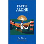Faith Alone The Heart of Everything by Giertz, Bo; Erickson, Bror, 9781948969352