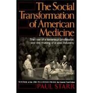The Social Transformation of American Medicine by Starr, Paul, 9780465079353