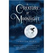 A Creature of Moonlight by Hahn, Rebecca, 9780544109353