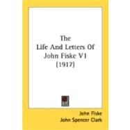 The Life And Letters Of John Fiske 1 by Fiske, John; Clark, John Spencer, 9780548859353