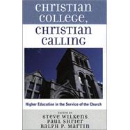 Christian College, Christian Calling by Wilkens, Steve; Shrier, Paul; Martin, Ralph P., 9780759109353