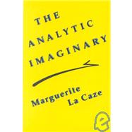The Analytic Imaginary by La Caze, Marguerite, 9780801439353