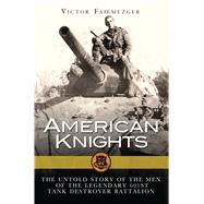 American Knights The Untold Story of the Men of the Legendary 601st Tank Destroyer Battalion by Failmezger, Victor Tory, 9781472809353