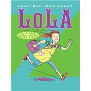 Last-but-not-Least Lola Going Green by Pakkala, Christine; Hoppe, Paul, 9781590789353