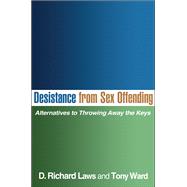 Desistance from Sex Offending Alternatives to Throwing Away the Keys by Laws, D. Richard; Ward, Tony, 9781606239353