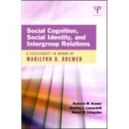 Social Cognition, Social Identity, and Intergroup Relations: A Festschrift in Honor of Marilynn B. Brewer by Kramer; Roderick M., 9781848729353