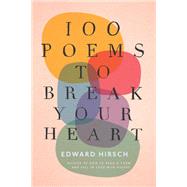 100 Poems To Break Your Heart by Edward Hirsch, 9780358699354