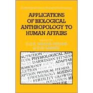 Applications of Biological Anthropology to Human Affairs by Edited by C. G. Nicholas Mascie-Taylor , Gabriel W. Lasker, 9780521019354