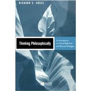 Thinking Philosophically An Introduction to Critical Reflection and Rational Dialogue by Creel, Richard E., 9780631219354