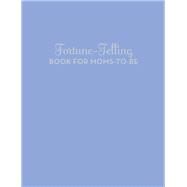 Fortune-Telling Book for Moms-to-Be by Jones, Carey, 9780811879354
