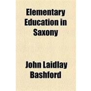 Elementary Education in Saxony by Bashford, John Laidlay, 9781154489354