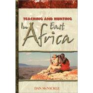 Teaching And Hunting In East Africa by McNickle, Dan, 9781412019354