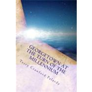 Georgetown at the Turn of the Millennium by Palardy, Terry Crawford, 9781466339354