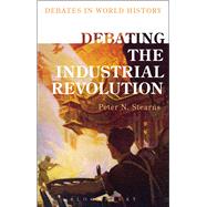 Debating the Industrial Revolution by Stearns, Peter N.; Stearns, Peter N., 9781472589354