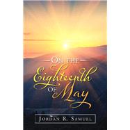 On the Eighteenth of May by Samuel, Jordan R., 9781480889354
