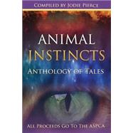 Animal Instincts by Pierce, Jodie; Porter, Geoffrey; Griffin, Ronald Edward; Semora, Don; Mercer, Christina, 9781499559354