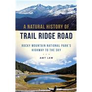 A Natural History of Trail Ridge Road by Law, Amy, 9781626199354