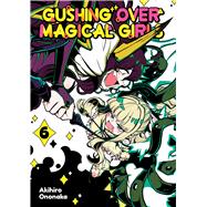 Gushing over Magical Girls: Volume 6 (Manga) by Ononaka, Akihiro; Mikey N., Mikey, 9781718339354