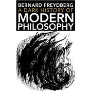A Dark History of Modern Philosophy by Freydberg, Bernard, 9780253029355