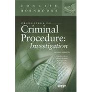 Principles of Criminal Procedure : Investigation, 2d, Concise Hornbook Series by Lafave, Wayne R.; Israel, Jerold H.; King, Nancy J.; Kerr, Orin S., 9780314199355