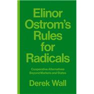 Elinor Ostrom's Rules for Radicals by Wall, Derek, 9780745399355