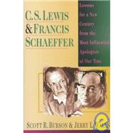 C. S. Lewis and Francis Schaeffer : Lessons for a New Century from the Most Influential Apologists of Our Time by Burson, Scott R., 9780830819355