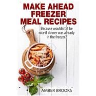 Make Ahead Freezer Meal Recipes by Brooks, Amber, 9781505789355