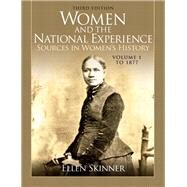 Women and the National Experience  Sources in Women's History, Volume 1 to 1877 by Skinner, Ellen, 9780205809356