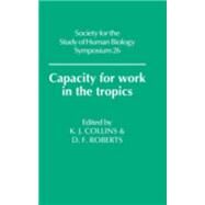 Capacity for Work in the Tropics by Edited by K. J. Collins , Derek F. Roberts, 9780521309356