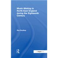 Music-Making in North-East England during the Eighteenth Century by Unknown, 9781138249356