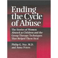 Ending The Cycle Of Abuse: The Stories Of Women Abused As Children & The Group Therapy Techniques That Helped Them Heal by Ney,Philip G., 9781138869356