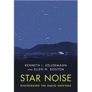 Star Noise: Discovering the Radio Universe by Kenneth I. Kellermann; Ellen N. Bouton, 9781316519356