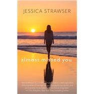 Almost Missed You by Strawser, Jessica, 9781410499356