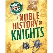 Blast Through the Past: A Noble History of Knights by Howell, Izzi, 9781445149356