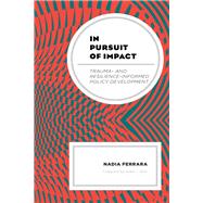 In Pursuit of Impact Trauma- and Resilience-Informed Policy Development by Ferrara , Nadia; Rich, Grant J., 9781498549356