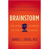Brainstorm The Power and Purpose of the Teenage Brain by Siegel, Daniel J., 9781585429356
