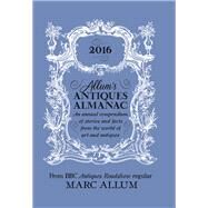 Allum's Antiques Almanac An Annual Compendium of Stories and Facts from the World of Art and Antiques by Allum, Marc, 9781848319356