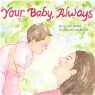 Your Baby, Always by Hutton, John; Busch, Leah, 9781936669356