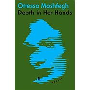 Death in Her Hands by Moshfegh, Ottessa, 9781984879356