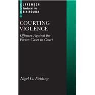 Courting Violence Offences against the Person by Fielding, Nigel, 9780199279357