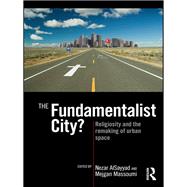 The Fundamentalist City?: Religiosity and the remaking of urban space by Alsayyad; Nezar, 9780415779357