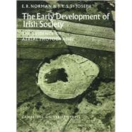 The Early Development of Irish Society: The Evidence of Aerial Photography by E. R. Norman , J. K. S. St Joseph, 9780521089357