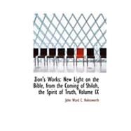 Zion's Works : New Light on the Bible, from the Coming of Shiloh, the Spirit of Truth, Volume IX by Ward C. Holinsworth, John, 9780554999357