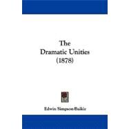 The Dramatic Unities by Simpson-baikie, Edwin, 9781104269357