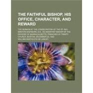 The Faithful Bishop, His Office, Character, and Reward by Lancey, William Heathcote De, 9781154459357