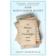 How Midsummer Night A Memoir of Friendship and Loss by Somerville, Janet, 9781504089357