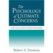 The Psychology of Ultimate Concerns Motivation and Spirituality in Personality by Emmons, Robert A., 9781572309357