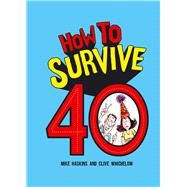 How to Survive 40 by Haskins, Mike; Whichelow, Clive, 9781849539357
