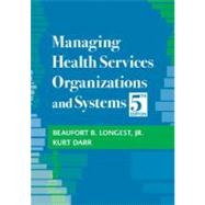 Managing Health Services Organizations and Systems by Longest, Beaufort B., 9781932529357